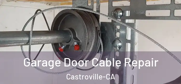  Garage Door Cable Repair Castroville-CA