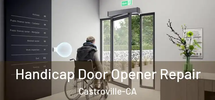  Handicap Door Opener Repair Castroville-CA