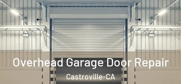  Overhead Garage Door Repair Castroville-CA